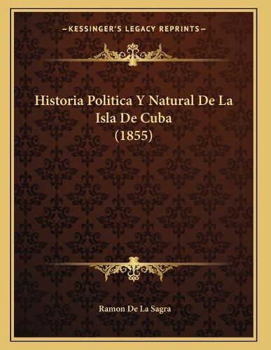 Cover image for Historia Politica y Natural de La Isla de Cuba (1855)