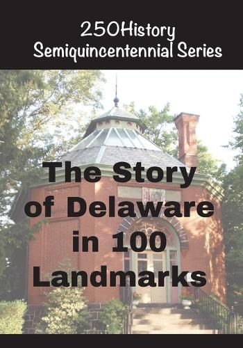 Cover image for The Story of Delaware In 100 Landmarks