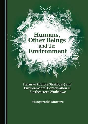 Cover image for Humans, Other Beings and the Environment: Harurwa (Edible Stinkbugs) and Environmental Conservation in Southeastern Zimbabwe