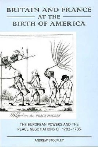 Cover image for Britain and France at the Birth of America: The European Powers and the Peace Negotiations of 1782-83