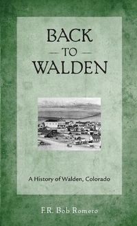 Cover image for Back to Walden: A History of Walden, Colorado