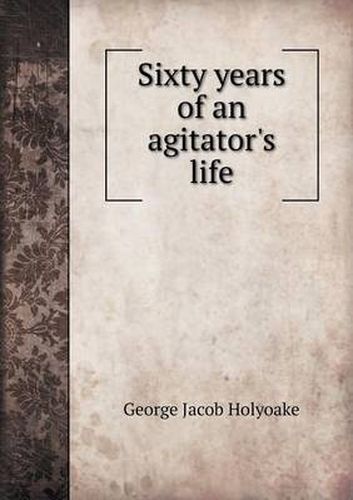 Cover image for Sixty Years of an Agitator's Life