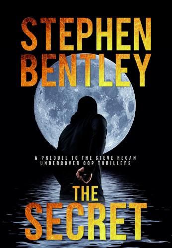 The, Secret: A Prequel to the Steve Regan Undercover Cop Thriller Series