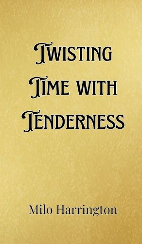 Cover image for Twisting Time with Tenderness