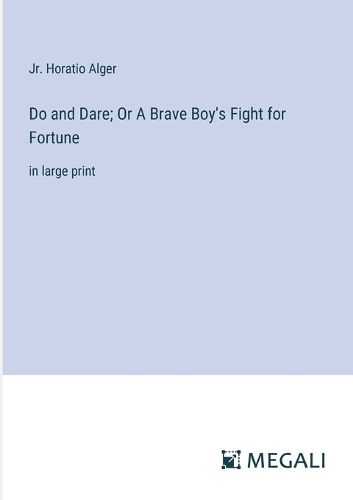 Cover image for Do and Dare; Or A Brave Boy's Fight for Fortune