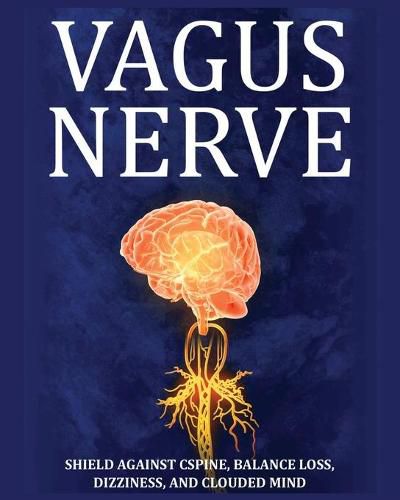 Cover image for Vagus Nerve: Tips for your C Spine, Balance Loss, Dizziness, and Clouded Mind. Learn Self-Help Exercises, How to Stimulate and Activate Your Vagus Nerve Through Meditation and the Polyvagal Theory