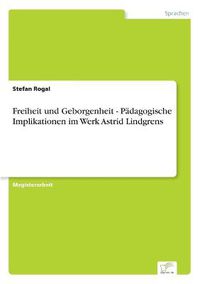 Cover image for Freiheit und Geborgenheit - Padagogische Implikationen im Werk Astrid Lindgrens