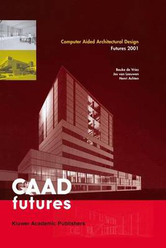 Cover image for Computer Aided Architectural Design Futures 2001: Proceedings of the Ninth International Conference held at the Eindhoven University of Technology, Eindhoven, The Netherlands, on July 8-11, 2011