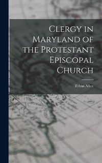 Cover image for Clergy in Maryland of the Protestant Episcopal Church