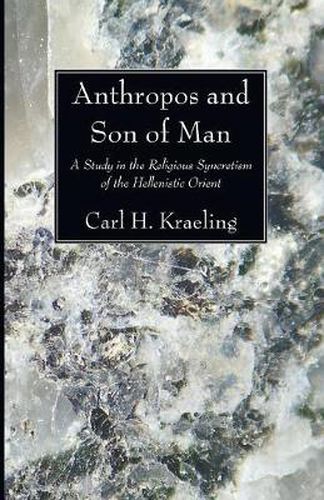 Cover image for Anthropos and Son of Man: A Study in the Religious Syncretism of the Helenistic Orient