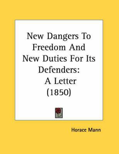 New Dangers to Freedom and New Duties for Its Defenders: A Letter (1850)