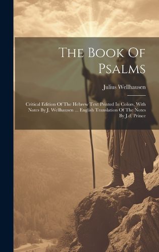 Cover image for The Book Of Psalms; Critical Edition Of The Hebrew Text Printed In Colors, With Notes By J. Wellhausen ... English Translation Of The Notes By J.d. Prince