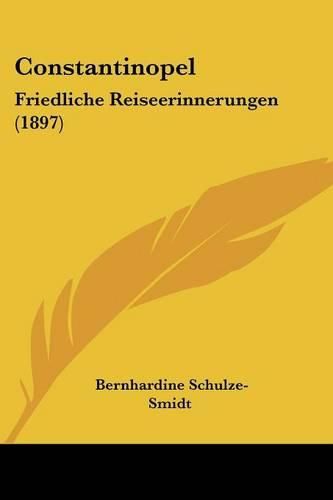 Cover image for Constantinopel: Friedliche Reiseerinnerungen (1897)