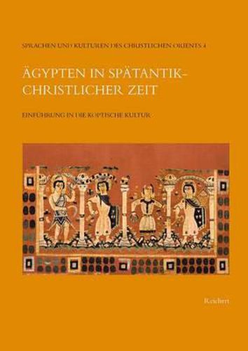 Cover image for Agypten in Spatantik-Christlicher Zeit: Einfuhrung in Die Koptische Kultur