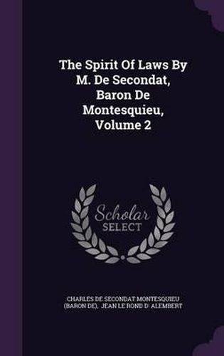 Cover image for The Spirit of Laws by M. de Secondat, Baron de Montesquieu, Volume 2