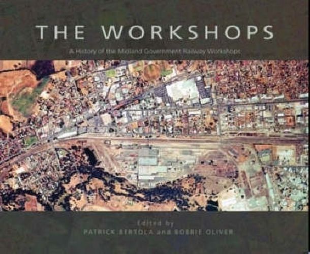 Cover image for The Workshops: A History of the Midland Government Railway Workshops