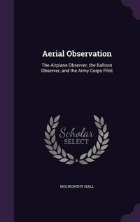 Cover image for Aerial Observation: The Airplane Observer, the Balloon Observer, and the Army Corps Pilot