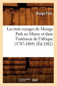 Cover image for Les Trois Voyages de Mungo Park Au Maroc Et Dans l'Interieur de l'Afrique (1787-1804) (Ed.1882)