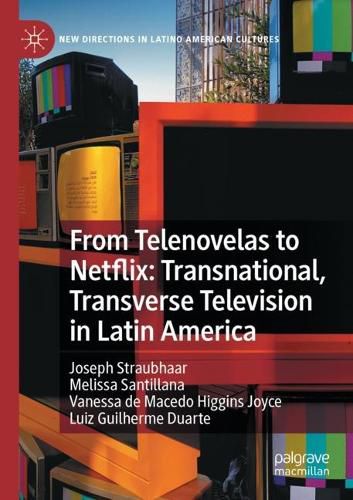 Cover image for From Telenovelas to Netflix: Transnational, Transverse Television in Latin America