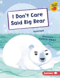 Cover image for I Don't Care Said Big Bear