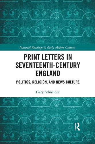 Cover image for Print Letters in Seventeenth-Century England: Politics, Religion, and News Culture