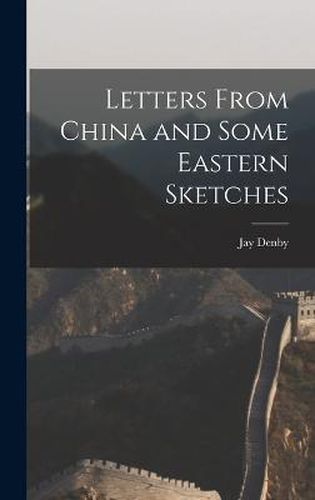 Cover image for Letters From China and Some Eastern Sketches