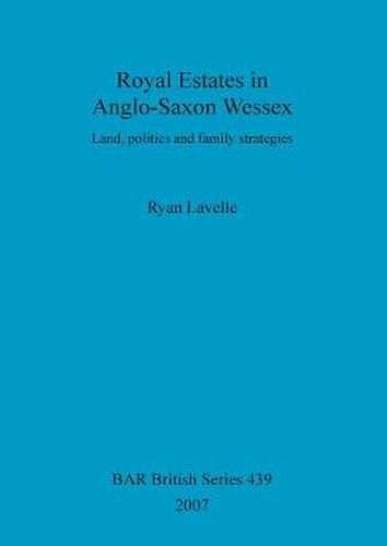 Cover image for Royal Estates in Anglo-Saxon Wessex: Land, politics and family strategies