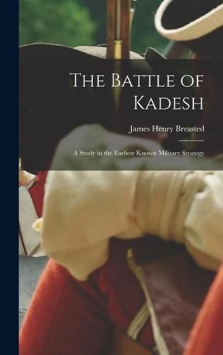 Cover image for The Battle of Kadesh; a Study in the Earliest Known Military Strategy
