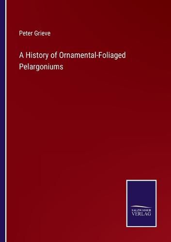 Cover image for A History of Ornamental-Foliaged Pelargoniums