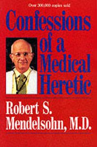 Cover image for Confessions of a Medical Heretic