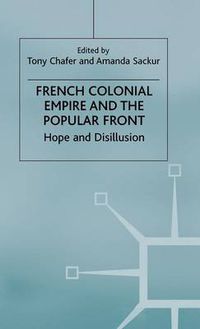Cover image for French Colonial Empire and the Popular Front: Hope and Disillusion