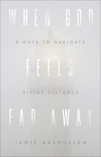 Cover image for When God Feels Far Away - Eight Ways to Navigate Divine Distance