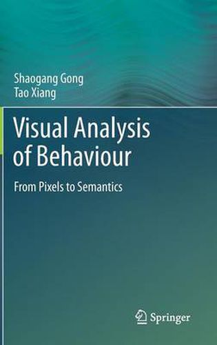 Cover image for Visual Analysis of Behaviour: From Pixels to Semantics