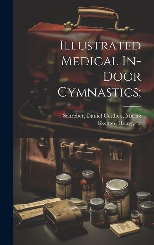 Cover image for Illustrated Medical In-door Gymnastics;