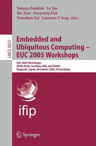 Cover image for Embedded and Ubiquitous Computing - EUC 2005 Workshops: EUC 2005 Workshops: UISW, NCUS, SecUbiq, USN, and TAUES, Nagasaki, Japan, December 8-9, 2005