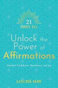 Cover image for 21 Days to Unlock the Power of Affirmations: Manifest Confidence, Abundance, and Joy