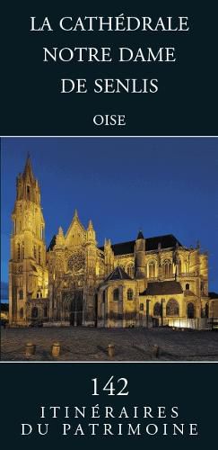 Cover image for La cathedrale Notre Dame de Senlis: (Oise)