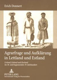 Cover image for Agrarfrage Und Aufklaerung in Lettland Und Estland: Livland, Estland Und Kurland Im 18. Und Beginnenden 19. Jahrhundert