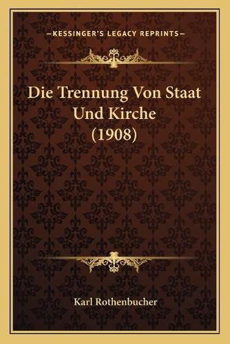 Cover image for Die Trennung Von Staat Und Kirche (1908)