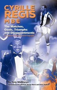 Cover image for Cyrille Regis MBE: The Matches, Goals, Triumphs and Disappointments
