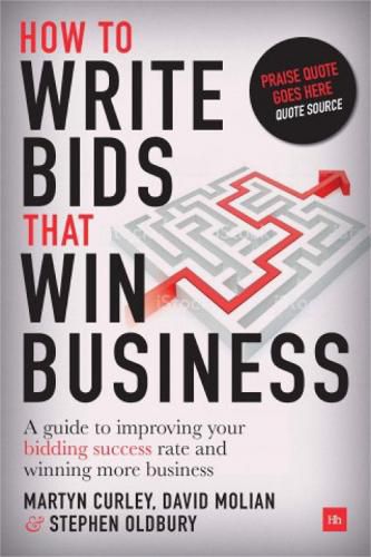 How to Write Bids That Win Business: A guide to improving your bidding success rate and winning more business