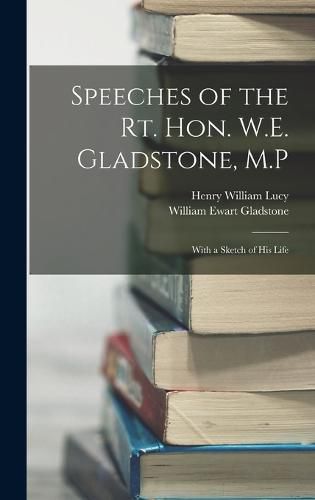 Speeches of the Rt. Hon. W.E. Gladstone, M.P