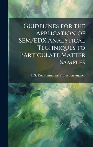 Cover image for Guidelines for the Application of SEM/EDX Analytical Techniques to Particulate Matter Samples