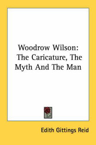 Cover image for Woodrow Wilson: The Caricature, the Myth and the Man