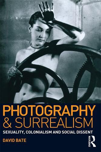 Cover image for Photography and Surrealism: Sexuality, Colonialism and Social Dissent