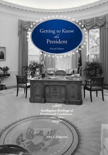 Cover image for Getting to Know the President: Intelligence Briefings of Presidential Candidates, 1952-2004