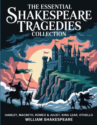 Cover image for The Essential Shakespeare Tragedies Collection: Hamlet, Macbeth, Romeo & Juliet, King Lear, Othello
