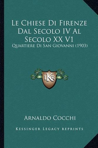 Cover image for Le Chiese Di Firenze Dal Secolo IV Al Secolo XX V1: Quartiere Di San Giovanni (1903)