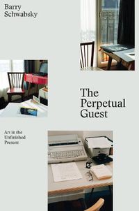 Cover image for The Perpetual Guest: Art in the Unfinished Present
