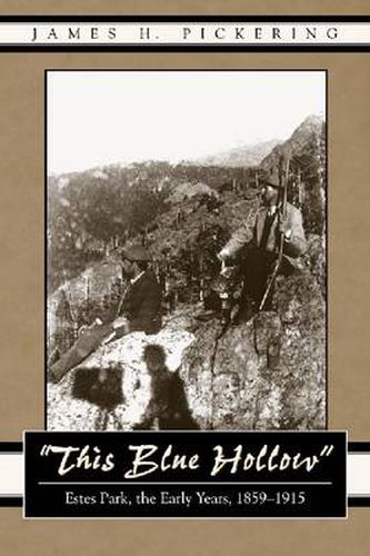 This Blue Hollow: Estes Park, the Early Years, 1859-1915